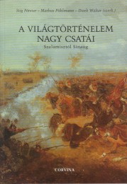 Stig Förster - Markus Pöhlmann - Dierk Walter (szerk.): A világtörténelem nagy csatái Szalamisztól Sinaiig