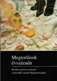Szederjesi Cecília (szerk.): Megtorlások évszázada - Politikai terror és erőszak a huszadik századi Magyarországon