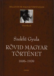 Szekfű Gyula: Rövid magyar történet 1606-1939