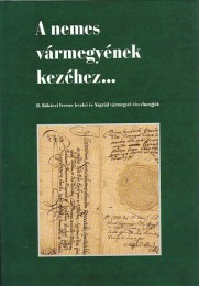 Szirácsik Éva: A nemes vármegyének kezéhez... -  II. Rákóczi Ferenc levelei és Nógrád vármegyei visszhangjuk I. (1703-1705)