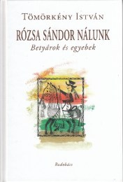 Tömörkény István: Rózsa Sándor nálunk - Betyárok és egyebek