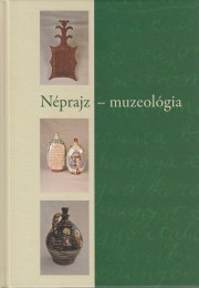 Tóth Arnold (szerk.): Néprajz - muzeológia - Tanulmányok a múzeumi tudományok köréből a 60 éves Viga Gyula tiszteletére
