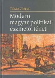 Takáts József: Modern magyar politikai eszmetörténet