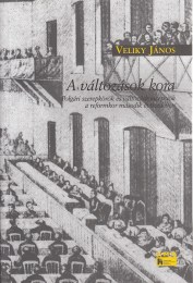 Veliky János: A változások kora Polgári szerepkörök és változáskoncepciók a reformkor második évtizedében.