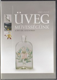 Veres László: Üvegművességünk a XVI-XIX. században CD-ROM