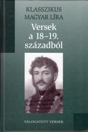 Versek a 18-19. századból - Válogatott versek (Klasszikus Magyar Líra 12.)