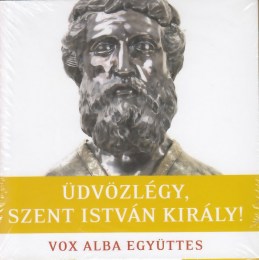 Vox Alba Együttes: Üdvözlégy, Szent István király! CD