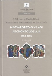 W. Kovács András; Neumann Tibor; C. Tóth Norbert; Pálosfalvi Tamás; Horváth Richárd: Magyarország világi archontológiája 1458-1526 II. Megyék