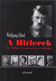 Wolfgang Zdral: A Hitlerek   A Führer ismeretlen családja