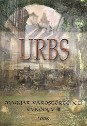 Á. Varga László(főszerk.): URBS  - Magyar várostörténeti évkönyv III.