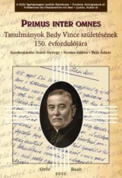 Arató György - Nemes Gábor - Vajk Ádám: Primus inter omnes -Tanulmányok Bedy Vince születésének 150. évfordulójára