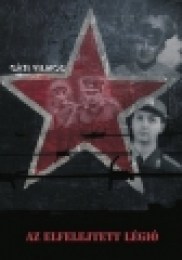 Gáti Vilmos: Az elfelejtett légió