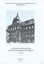 Szögi László(szerk.): Egyetemünk történetének levéltári és kézirattári forrásai 1635-1970 I-II.