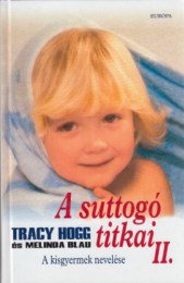 Tracy Hogg, Melinda Blau: A suttogó titkai I-II. - A csecsemő gondozása és nevelése, A kisgyermek nevelése
