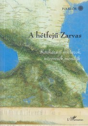 Fazekas Zsuzsa (szerk.): A hétfejû Zarvas - Kaukázusi mítoszok, 